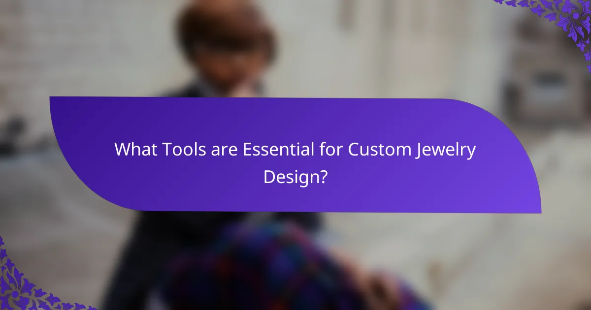 What Tools are Essential for Custom Jewelry Design?