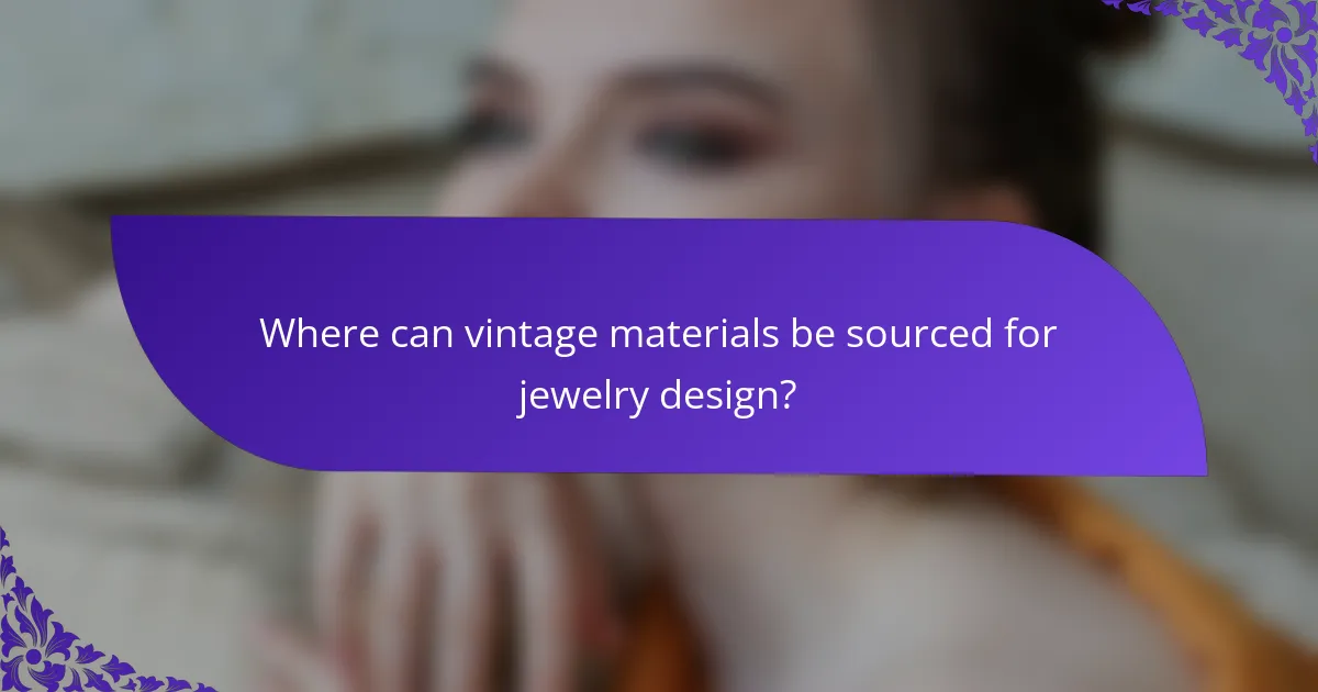 Where can vintage materials be sourced for jewelry design?